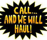 Call and WE WILL HAUL!